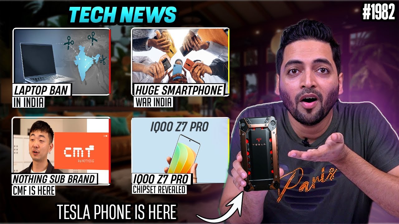 Tesla Phone First Look,Laptop Ban India,Nothing Sub Brand Launch,iPhone 15 Series Launch Date,