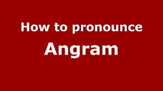 How to pronounce Angram
