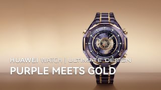 Huawei WATCH | ULTIMATE DESIGN - Purple meets Gold