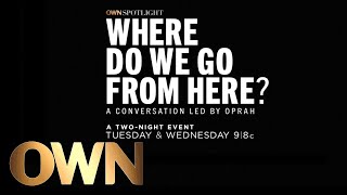 First Look: "Where Do We Go From Here?" | Where Do We Go From Here | Oprah Winfrey Network