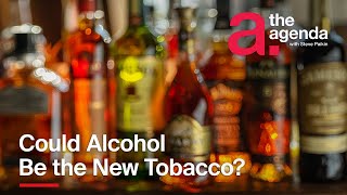 Could Alcohol Be the New Tobacco? | The Agenda