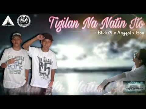 Tigilan Na Natin ito By ; BLICKZ X ANGGOL X GON.