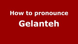 How to pronounce Gelanteh