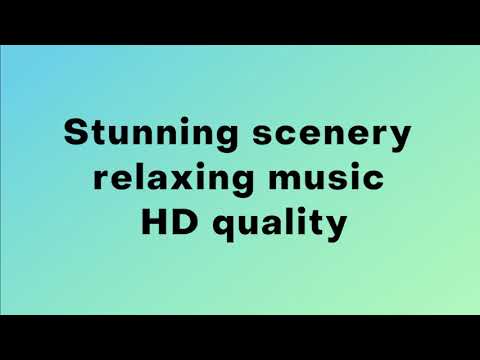 Stunning scenery, relaxing music, HD quality