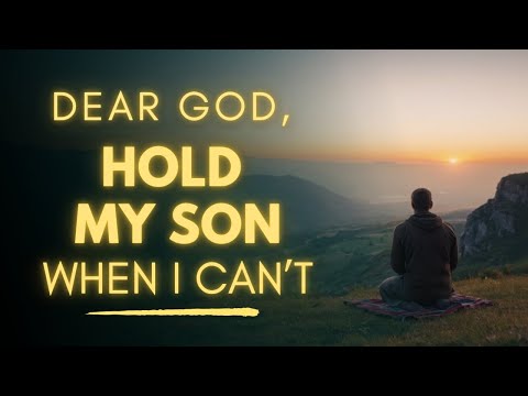 POWERFUL Prayer for My Son | God, Hold Him When I Can't | Heart-Touching Parent Prayer