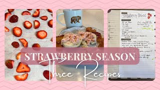 It’s Strawberry Season | 3 Great Recipes | Cook With Me