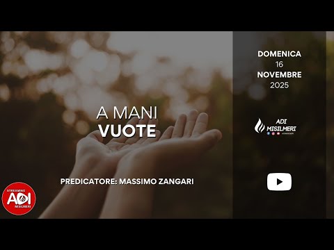 “A mani vuote” Culto Domenicale del 16/11/25 || ADI Misilmeri