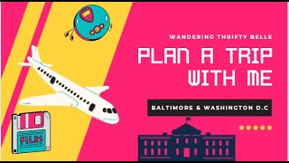 Plan a Trip with Me: Washington D.C & Baltimore