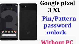 Google pixel 3xl Pin / Pattern / Password unlock without pc