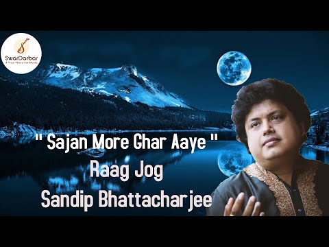 Saajan More Ghar Aaye // Raag : Jog ( Drut Bandish ) by Sandip Bhattacharjee (Kirana Gharana)