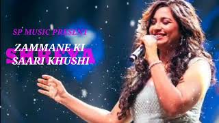 Zammane Ki Sari Khusi - Shreya Ghoshal || Shreya Ghoshal New song || Hindi New Song || Romantic song