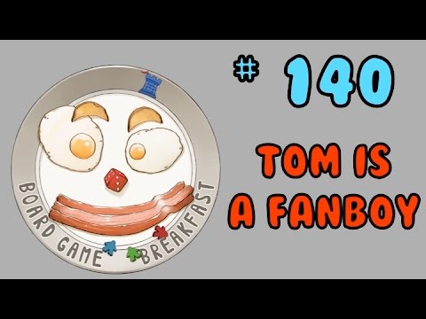 Board Game Breakfast 140 - Tom is a Fan Boy