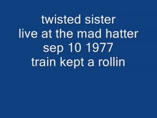 TWISTED SISTER Live 9-10-1977 - TRAIN KEPT A ROLLIN&#39;