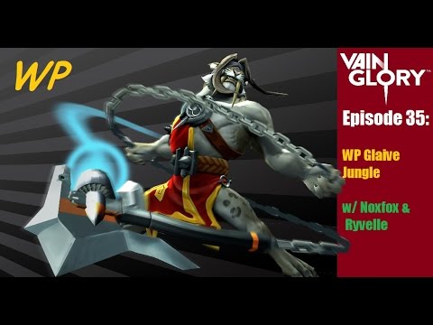 Vainglory - Episode 35: Glaive WP Jungle Gameplay w/ Noxfox & Ryvelle