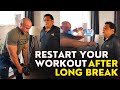 Restart Your Workout, After Long Break