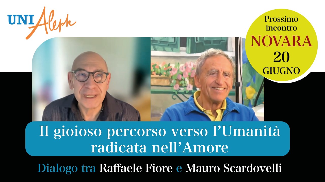 Il gioioso percorso verso l'Umanità radicata nell'Amore - Raffaele Fiore e Mauro Scardovelli