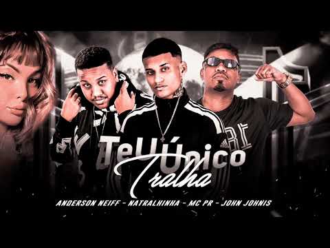 TEU ÚNICO TRALHA - ANDERSON NEIFF, MC PR, NATRALHINHA, JOHN JOHNIS. REMIX BREGA FUNK 2022