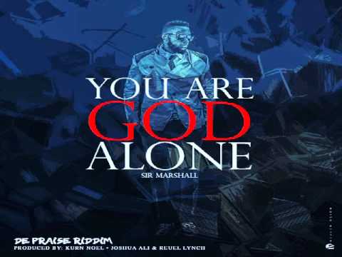 Sir Marshall YOU ARE GOD ALONE Audio (SOCA)2016[ DE PRAISE RIDDIM]