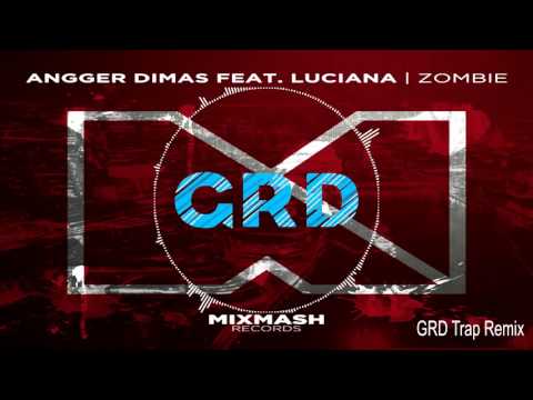 Angger Dimas ft. Luciana - Zombie (GRD Trap Remix)