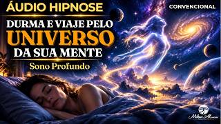 🔵ÁUDIO HIPNOSE Convencional - DURMA E VIAJE PELO UNIVERSO DA SUA MENTE — Milton Alencar