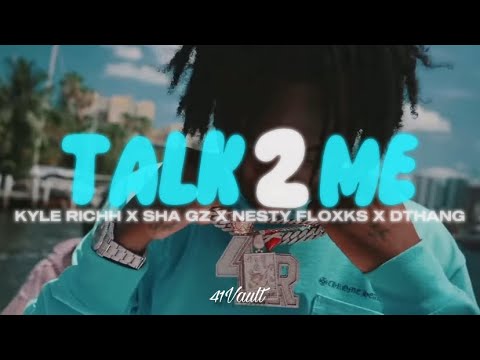 Kyle Richh x Sha Gz x Nesty Floxks x Dthang - Talk 2 Me | @41Vault