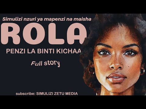 ROLA [Full Story] Simulizi nzuri ya mapenzi na maisha