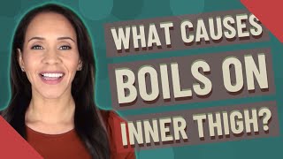 What causes boils on inner thigh?