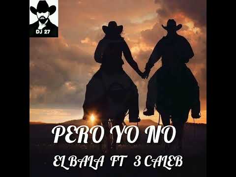 PERO YO NO  》《 EL BALA FT 3 CALEB