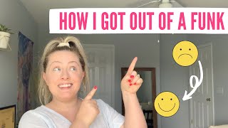 How to Get Out of a Funk // My 1 Tip to Feeling Better (that helped me!)