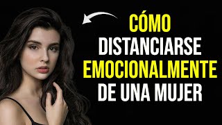 Cómo Distanciarse Emocionalmente de Una Mujer | Estoicismo