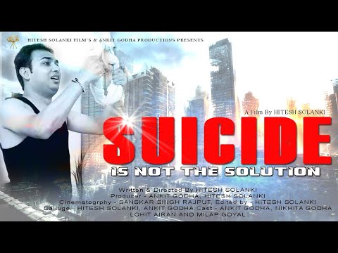 Hitesh Solanki Suicide Is Not The Solution Written and Directed By HITESH SOLANKI