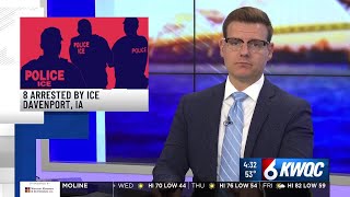 ICE arrests 8 people in Davenport