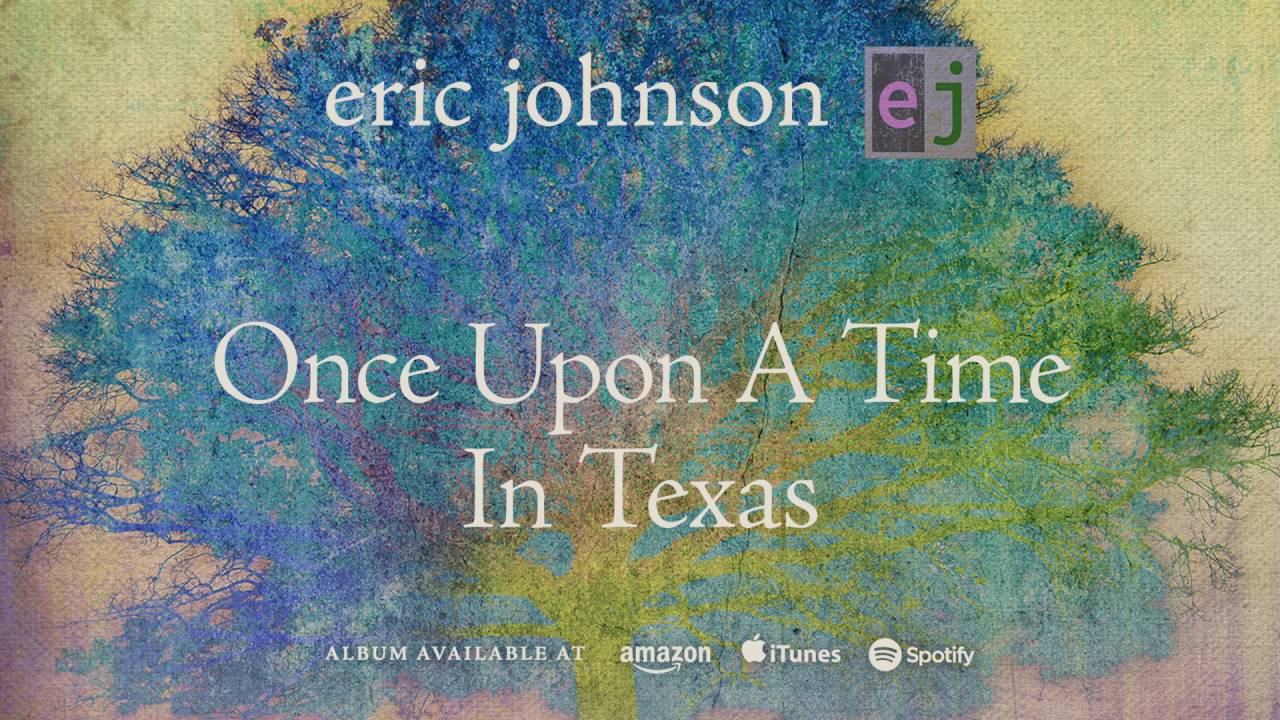 Eric Johnson - Once Upon A Time In Texas (EJ) 2016 - YouTube