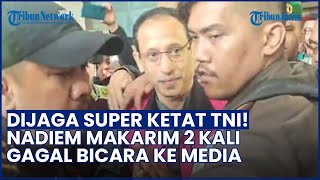 Dijaga Super Ketat Anggota TNI! Nadiem Makarim 2 Kali Gagal Bicara ke Media