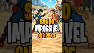 SONHO IMPOSSÍVEL DE ONE PIECE #onepiece #anime #onepiecebr #bokunoheroacademia