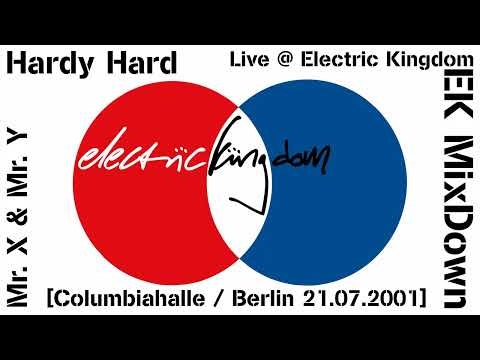 Mr. X & Mr. Y / Hardy Hard Live @ Electric Kingdom / EK MixDown [Columbiahalle / Berlin 21.07.2001]
