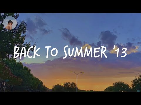 Songs that bring you back to summer 2013