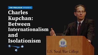 Charles Kupchan: Beyond isolationism and internationalism?