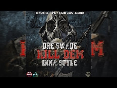 Dre Swade - Kill Dem Inna Style (Official Audio) May 2018