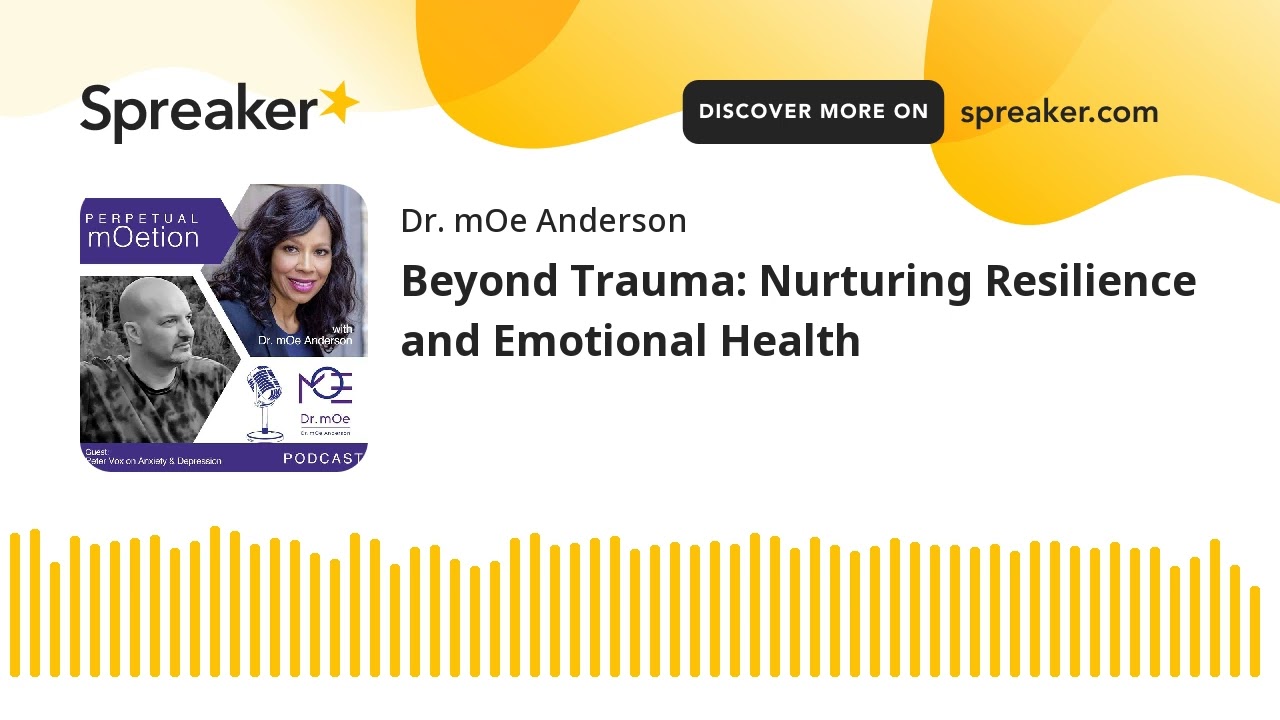 Beyond Trauma: Nurturing Resilience and Emotional Health