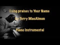 I Sing Praises To Your Name Terry MacAlmon Piano Instrumental