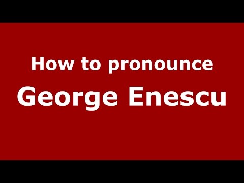 How to pronounce George Enescu (Romanian/Romania)  - PronounceNames.com