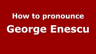 How to pronounce George Enescu