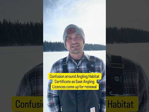 Confusion around Angling Habitat Certificate as Sask Fishing Licences come up for renewal