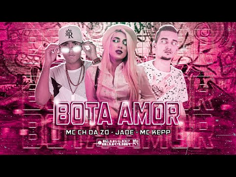 MC CH DA Z.O, MC KEPP E MC JADE - BOTA AMOR - REMIX BREGA FUNK