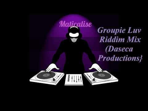 Groupie Luv Riddim Mix {Daseca Productions} @Maticalise