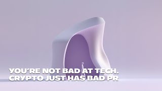 You’re not bad at tech. Crypto just has bad PR.
