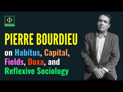 Pierre Bourdieu on Habitus, Capital, Fields, Doxa, and Reflexive Sociology