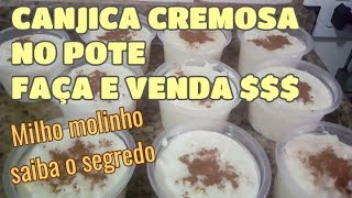 FATURE VENDENDO CANJICA NO POTE, CANJICA CREMOSA COM MILHO MOLINHO APRENDA COMO FAZER