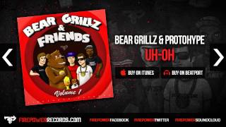 Bear Grillz & Protohype - Uh-Oh